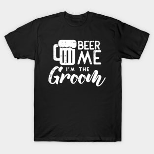 Beer Me Im The Groom Shirt Funny Wedding Rehearsal Dinner T-Shirt